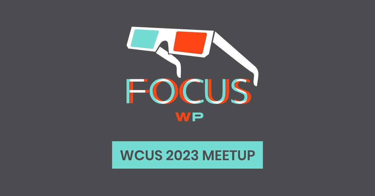 FocusWP WCUS 2023 Meetup.