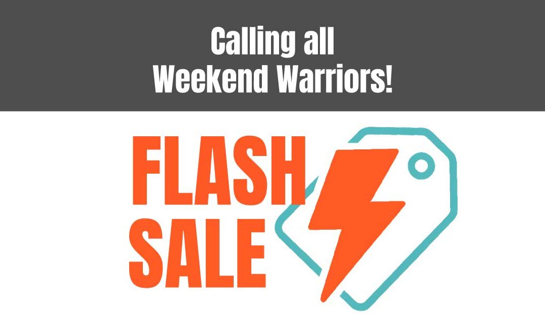 Weekend Warrior Flash Sale!