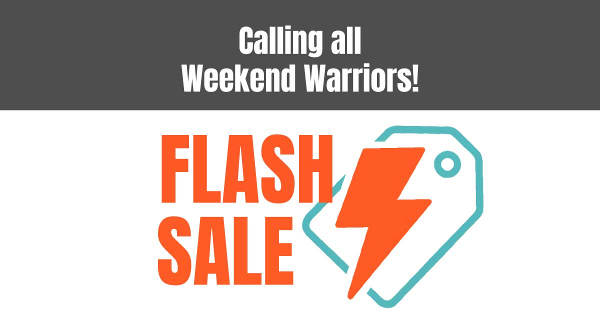 Weekend Warrior Flash Sale